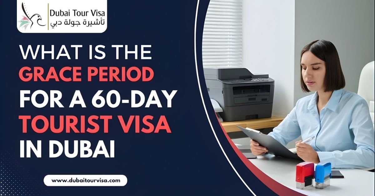 What is The Grace Period For a 60 Days Dubai Visa?